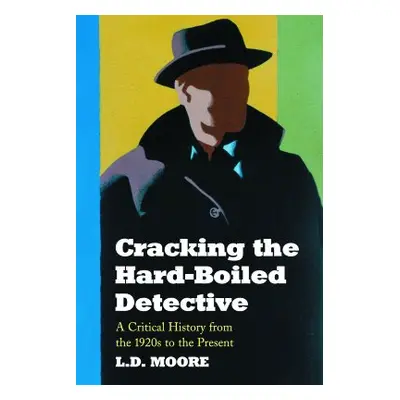 "Cracking the Hard-Boiled Detective: A Critical History from the 1920s to the Present" - "" ("Mo