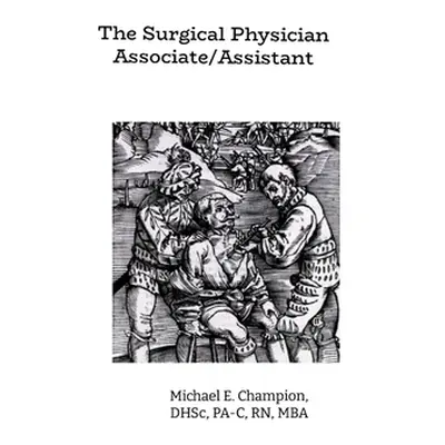 "The Surgical Physician Assistant" - "" ("Champion Michael")