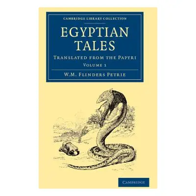 "Egyptian Tales: Volume 1: Translated from the Papyri" - "" ("Petrie William Matthew Flinders")