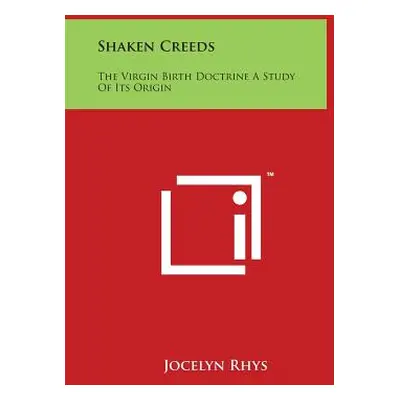 "Shaken Creeds: The Virgin Birth Doctrine a Study of Its Origin" - "" ("Rhys Jocelyn")