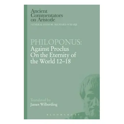 "Philoponus: Against Proclus on the Eternity of the World 12-18" - "" ("Philoponus John")