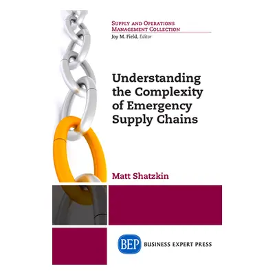 "Understanding the Complexity of Emergency Supply Chains" - "" ("Shatzkin Matt")