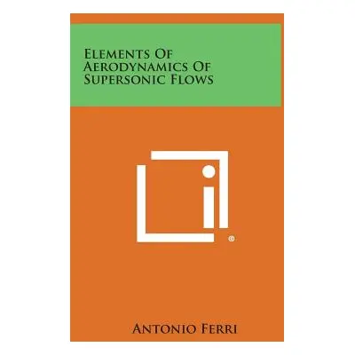 "Elements of Aerodynamics of Supersonic Flows" - "" ("Ferri Antonio")