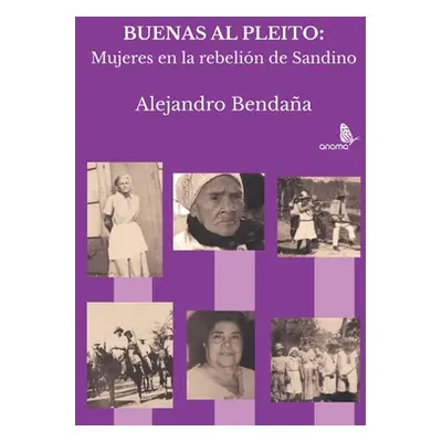 "Buenas al pleito: Mujeres en la rebelin de Sandino" - "" ("Bendana Alejandro")