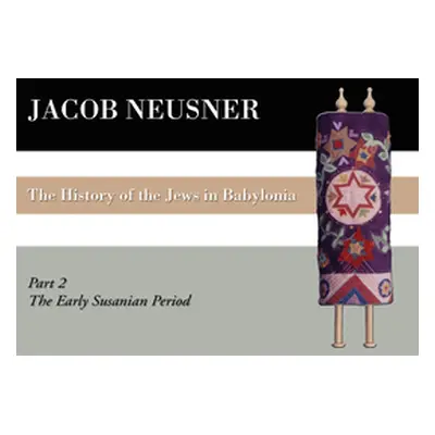 "A History of the Jews in Babylonia, Part II" - "" ("Neusner Jacob")