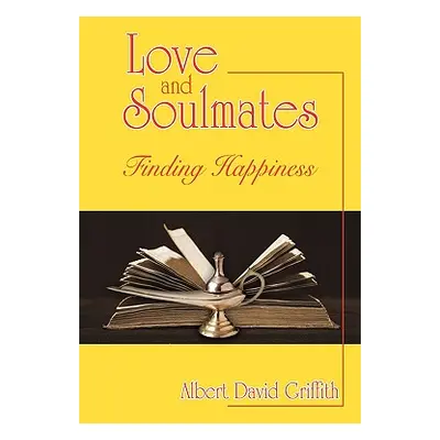 "Love and Soulmates: Finding Happiness" - "" ("Griffith Albert David")