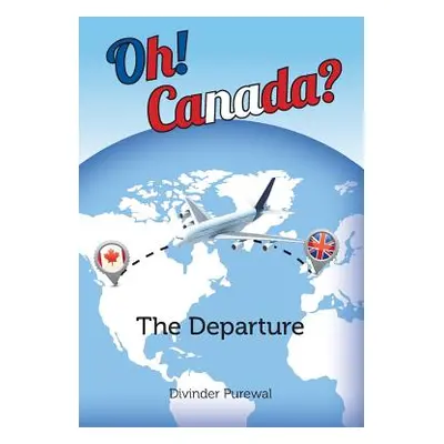 "Oh! Canada?: The Departure" - "" ("Purewal Divinder")