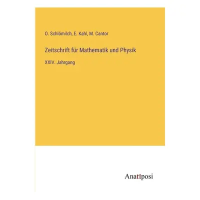 "Zeitschrift fr Mathematik und Physik: XXIV. Jahrgang" - "" ("Schlmilch O.")