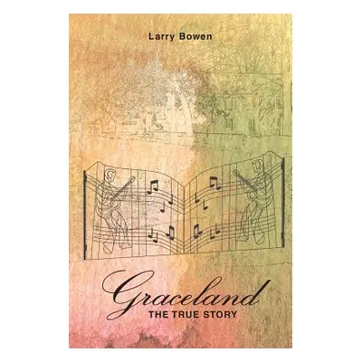 "Graceland the True Story" - "" ("Bowen Larry")