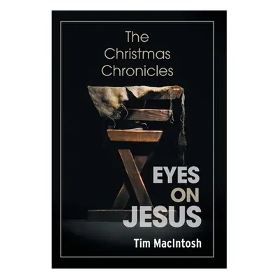 "Eyes on Jesus: The Christmas Chronicles" - "" ("Macintosh Tim")