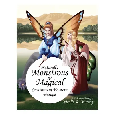 "Naturally Monstrous and Magical Creatures of Western Europe" - "" ("Murray Nicolle R.")