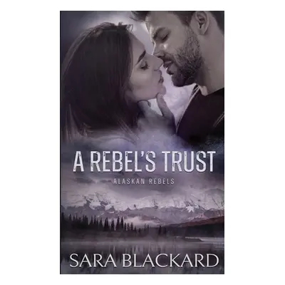 "A Rebel's Trust" - "" ("Blackard Sara")