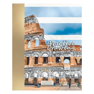 "Practice Drawing - XL Workbook 33: Rome" - "" ("Herpers York P.")