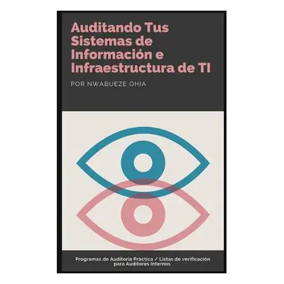 "Auditando Tus Sistemas de Informacin e Infraestructura de TI: Programas de Auditora Prctica / L