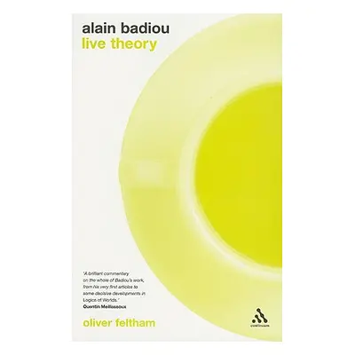 "Alain Badiou: Live Theory" - "" ("Feltham Oliver")