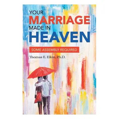 "Your Marriage Made in Heaven: Some Assembly Required" - "" ("Elkin Thomas E.")