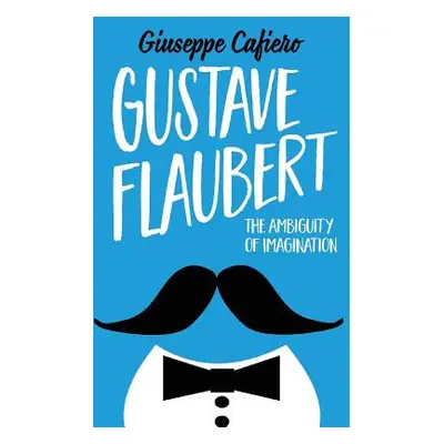 "Gustave Flaubert: The Ambiguity of Imagination" - "" ("Cafiero Giuseppe")