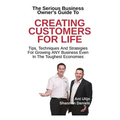 "Creating Customers For Life: Tips, Techniques and Strategies for Growing ANY Business" - "" ("D