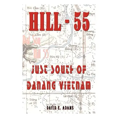 "Hill - 55: Just South of Danang Vietnam" - "" ("Adams David E.")