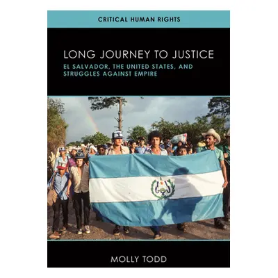 "Long Journey to Justice: El Salvador, the United States, and Struggles against Empire" - "" ("T