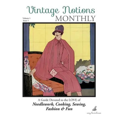 "Vintage Notions Monthly - Issue 3: A Guide Devoted to the Love of Needlework, Cooking, Sewing, 