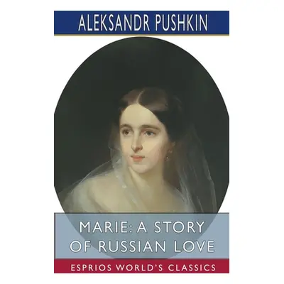 "Marie: A Story of Russian Love (Esprios Classics): Translated by Marie H. de Zielinska" - "" ("