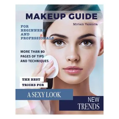 "MakeUp Guide: For Beginners and Professionals" - "" ("Lysenko Yuri")