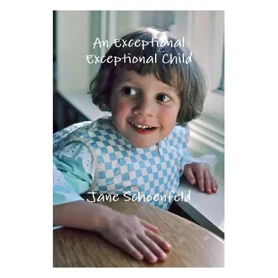 "An Exceptional Exceptional Child" - "" ("Schoenfeld Jane")