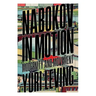 "Nabokov in Motion: Modernity and Movement" - "" ("Leving Yuri")