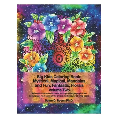 "Big Kids Coloring Book: Mystical, Magical, Mandalas and Fun, Fantastic, Florals - Volume Two: 5