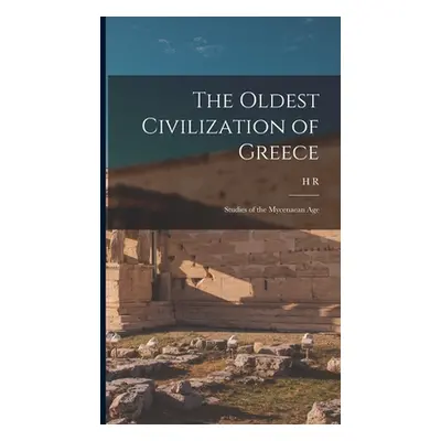 "The Oldest Civilization of Greece: Studies of the Mycenaean Age" - "" ("Hall H. R. 1873-1930")