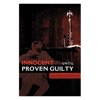 "Innocent Until Proven Guilty" - "" ("Gundrum Duane")