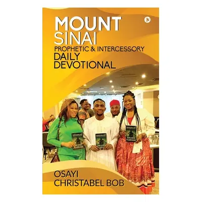 "Mount Sinai Prophetic & Intercessory Daily Devotional" - "" ("Osayi Christabel Bob")