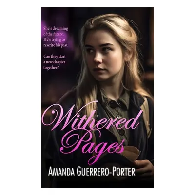 "Withered Pages: A Small Town Contemporary Romance" - "" ("Guerrero-Porter Amanda")