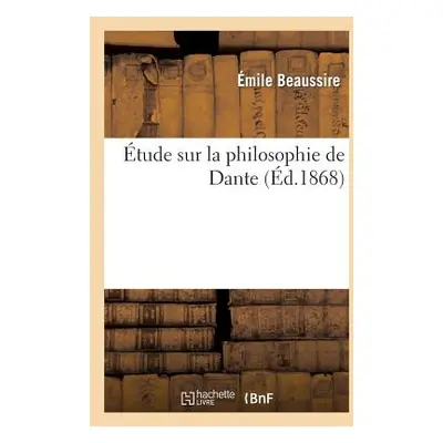 "tude Sur La Philosophie de Dante" - "" ("Beaussire mile")