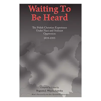 "Waiting to be Heard: The Polish Christian Experience Under Nazi and Stalinist Oppression 1939-1