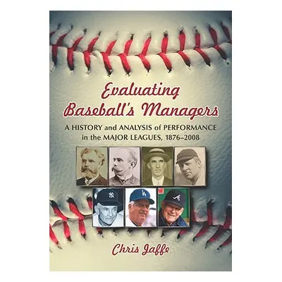 "Evaluating Baseball's Managers: A History and Analysis of Performance in the Major Leagues, 187