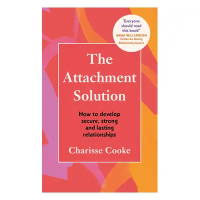 Attachment Solution - How to develop secure, strong and lasting relationships (Cooke Charisse)