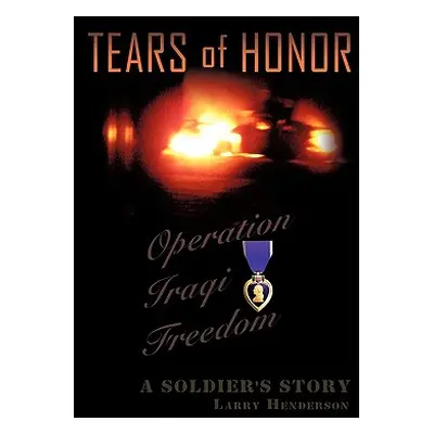 "Tears of Honor: A Soldier's Story" - "" ("Henderson Larry Jr.")