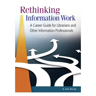 "Rethinking Information Work: A Career Guide for Librarians and Other Information Professionals"