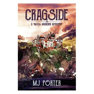 "Cragside: A 1930s murder mystery: A 1930s murder mystery" - "" ("Porter M. J.")