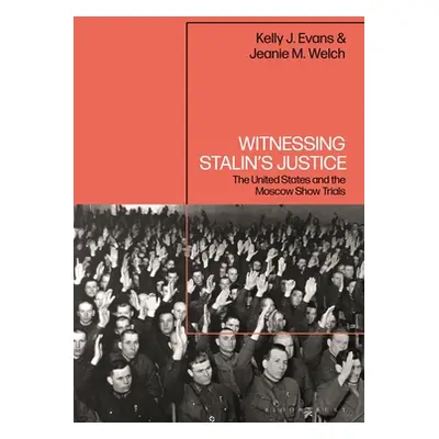 "Witnessing Stalin's Justice: The United States and the Moscow Show Trials" - "" ("Evans Kelly J