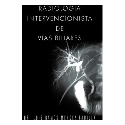 "Radiologia Intervencionista de Vias Biliares" - "" ("Mendez Padilla Luis Ramos")