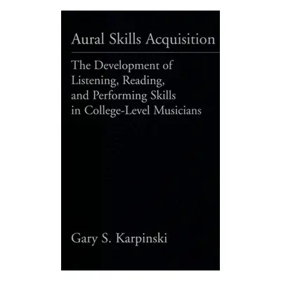 "Aural Skills Acquisition: The Development of Listening, Reading, and Performing Skills in Colle