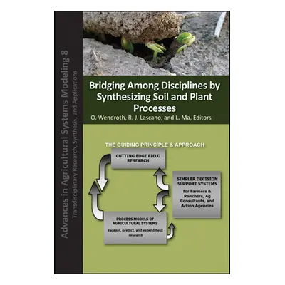 "Bridging Among Disciplines by Synthesizing Soil and Plant Processes" - "" ("Wendroth Ole")