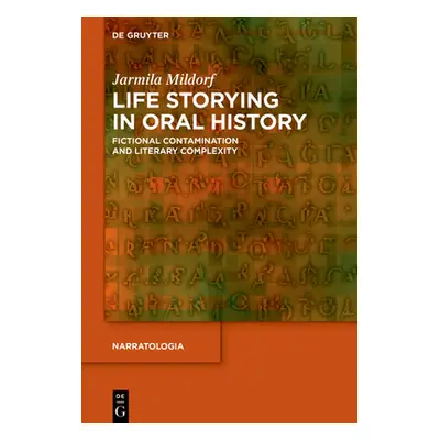 "Life Storying in Oral History: Fictional Contamination and Literary Complexity" - "" ("Mildorf 