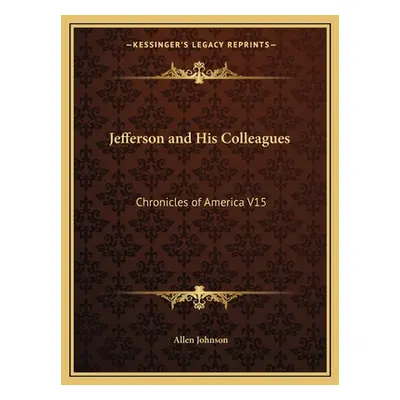 "Jefferson and His Colleagues: Chronicles of America V15" - "" ("Johnson Allen")