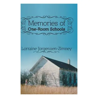 "Memories of One-Room Schools" - "" ("Jorgensen-Zimney Lorraine")