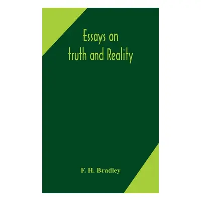 "Essays on truth and reality" - "" ("H. Bradley F.")