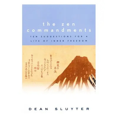 "The Zen Commandments: Ten Suggestions for a Life of Inner Freedom" - "" ("Sluyter Dean")